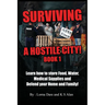 Surviving A Hostile City: Learn how to store Food, Water, Medical Supplies and Defend your Home and Family
