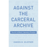 Against the Carceral Archive: The Art of Black Liberatory Practice