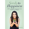 Seeds to Happiness: Shift to a Higher Perspective and Follow Your Dreams