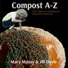 Compost A-Z: All the lilliputian and gargantuan things about composting.