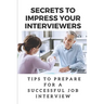 Secrets To Impress Your Interviewers: Tips To Prepare For A Successful Job Interview: How To Prepare For An Interview