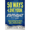 50 Ways to Love Your Stepparent: Approaching the Heart With a Rational Mind