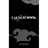 The Launch Book: The Little Guide to Launching Your Book