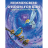 Hummingbird Wisdom for Kids: Enlightening Hearts of All Ages
