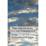 The Life of Saint Vincent Ferrer, O.P.: Large Print Edition