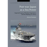 Post-War Japan as a Sea Power: Imperial Legacy, Wartime Experience and the Making of a Navy