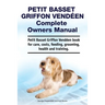 Petit Basset Griffon Vendeen Complete Owners Manual. Petit Basset Griffon Vendeen book for care, costs, feeding, grooming, health and training.