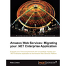 Amazon Web Services: Migrate Your .Net Enterprise Application to the Amazon Cloud