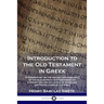 Introduction to the Old Testament in Greek: A Commentary on the History and Contents of the Alexandrian Old Testament; its Literary Use and Influence