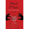 Mind F**ked: A Story of Therapy Abuse