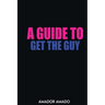 A Guide To Get the Guy