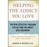 Helping the Addict You Love: The New Effective Program for Getting the Addict Into Treatment