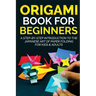 Origami Book for Beginners: A Step-by-Step Introduction to the Japanese Art of Paper Folding for Kids & Adults