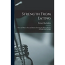 Strength From Eating: How and What to Eat and Drink to Develop the Highest Degree of Health and Strength