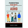 Parenting Teen Boys with ADHD: A beginner's guide with practical strategies for behavior management and coping techniques, for Parenting hyperactive