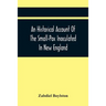 An Historical Account Of The Small-Pox Inoculated In New England