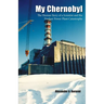 My Chernobyl: The Human Story of a Scientist and the Nuclear Power Plant Catastrophe