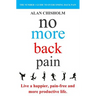 No More Back Pain: The practical guide to a happier, pain-free and more productive life