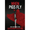 When Pigs Fly: Josie Harjo Book Three