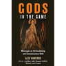 Gods in the Game: Messages on the Awakening and Consciousness Shift