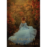 The Princess and the Goblin: A children's fantasy novel by George MacDonald