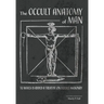 The Occult Anatomy of Man: To Which Is Added a Treatise on Occult Masonry
