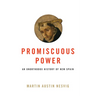 Promiscuous Power: An Unorthodox History of New Spain
