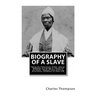 Biography of a Slave: Being the Experiences of Rev. Charles Thompson, a Preacher of the United Brethren Church, While a Slave in the South.