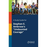 A Study Guide for Stephen E. Ambrose's "Undaunted Courage"
