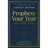 Prophesy Your Year: The Adventure of Discovering God's Voice Throughout the Year