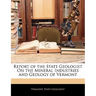 Report of the State Geologist on the Mineral Industries and Geology of Vermont