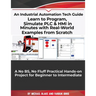 Learn to Program, Simulate PLC & HMI in Minutes with Real-World Examples from Scratch. A No BS, No Fluff Practical Hands-on Project for Beginner to In