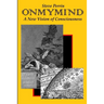 On My Mind: A New Vision of Consciousness