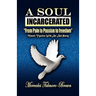 A Soul Incarcerated: From Pain to Passion to Freedom