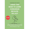 I read this book to learn Hungarian because I'M LAZY: Learn Hungarian with 24 diary entries