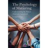 The Psychology of Mattering: Understanding the Human Need to Be Significant