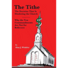 The Tithe: The Doctrine That Is Hindering the Church - Why the Ten Commandments Are Not for Believers