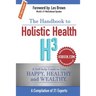 The Handbook to Holistic Health H3: A Self-help Guide to Live Happy, Healthy and Wealthy.