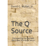 The Q Source: Discovering the Earliest Recorded Words of Jesus