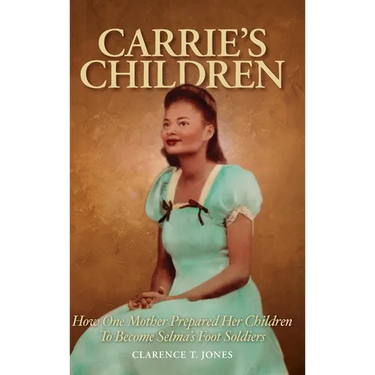 Carrie's Children: How One Mother Prepared Her Children to Become Selma's Foot Soldiers
