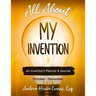 All About My Invention: An Inventors Planner & Journal October - December