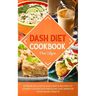 Dash Diet Cookbook: Over 80 Delicious and Simple Recipes to Lower Your Blood Pressure and Improve Your Heart Health