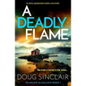A Deadly Flame: An Utterly Unputdownable Scottish Crime Thriller