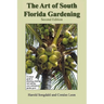 The Art of South Florida Gardening: A Unique Guide to Planning, Planting, and Making Your Subtropical Garden Grow