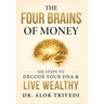 The Four Brains of Money: Six Steps to Decode Your DNA & Live Wealthy