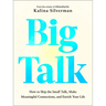 Big Talk: How to Skip the Small Talk, Make Meaningful Connections, and Enrich Your Life