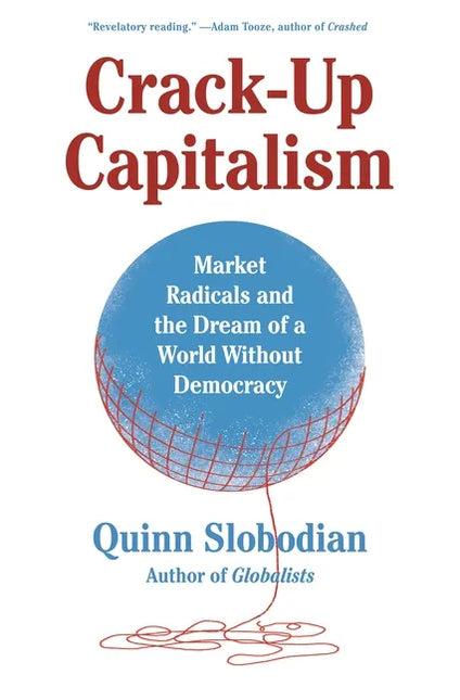 Crack-Up Capitalism: Market Radicals and the Dream of a World Without Democracy by Books by splitShops