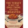 The Turkey Is Not The Only Thing Getting Roasted