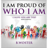 I Am Proud of Who I Am: I hope you are too (Book 14)