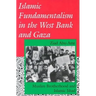 Islamic Fundamentalism in the West Bank and Gaza: Muslim Brotherhood and Islamic Jihad